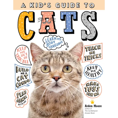 A Kid's Guide to Cats: How to Train, Care For, and Play and Communicate with Your Amazing Pet! - Paperback