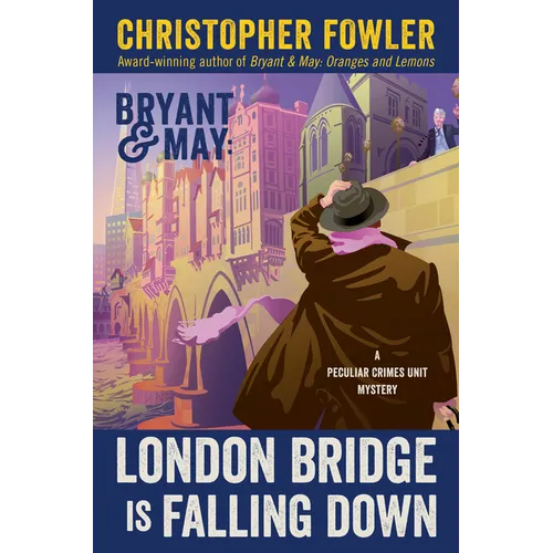 Bryant & May: London Bridge Is Falling Down: A Peculiar Crimes Unit Mystery - Hardcover