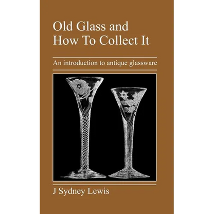 Old Glass and How to Collect It: An Introduction to Antique Glassware - Paperback