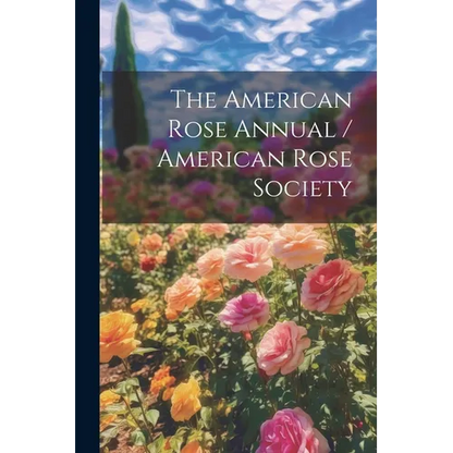 The American Rose Annual / American Rose Society - Paperback