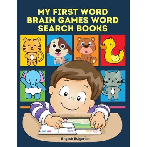 My First Word Brain Games Word Search Books English Bulgarian: Easy to remember new vocabulary faster. Learn sight words readers set with pictures lar - Paperback
