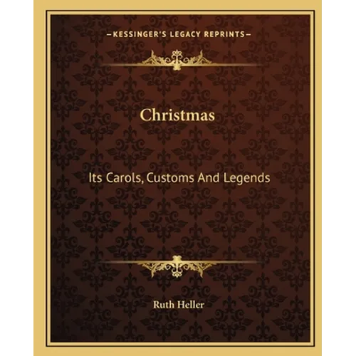 Christmas: Its Carols, Customs And Legends - Paperback