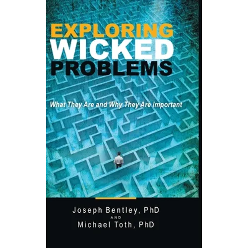 Exploring Wicked Problems: What They Are and Why They Are Important - Hardcover
