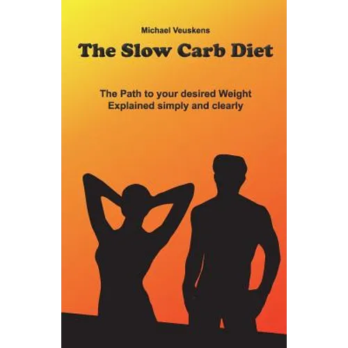 The Slow Carb Diet / The Path to your desired Weight - Explained simply and clea - Paperback