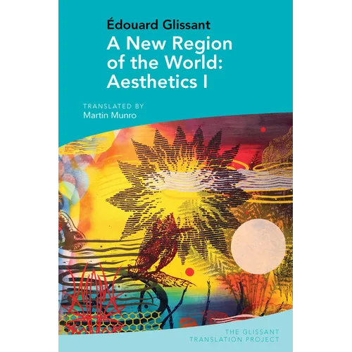 Édouard Glissant: A New Region of the World: Aesthetics I - Paperback