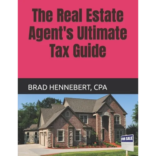 The Real Estate Agent's Ultimate Tax Guide: 2022 Edition (2021 Tax Filing Year) - Paperback