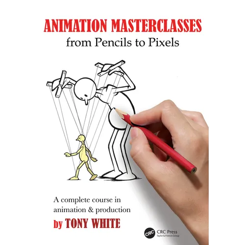 Animation Masterclasses: From Pencils to Pixels: A Complete Course in Animation & Production - Paperback