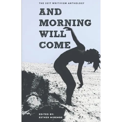 And Morning Will Come: The 2017 Writivism Anthology - Paperback