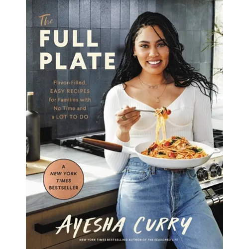 The Full Plate: Flavor-Filled, Easy Recipes for Families with No Time and a Lot to Do - Hardcover