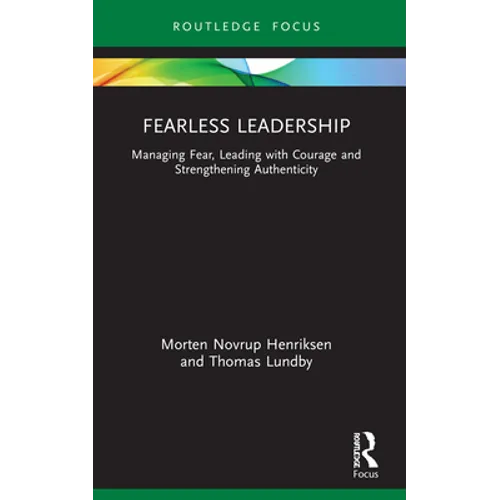 Fearless Leadership: Managing Fear, Leading with Courage and Strengthening Authenticity - Paperback