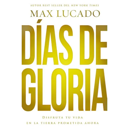 The D��as de gloria (Glory Days - Spanish Edition): Disfruta tu vida en la tierra prometida ahora - Paperback