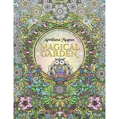 Magical Garden: Stress Relief Adult Coloring Book: Featuring Mandalas, Animals, stress relieving patterns, flowers and garden designs - Paperback