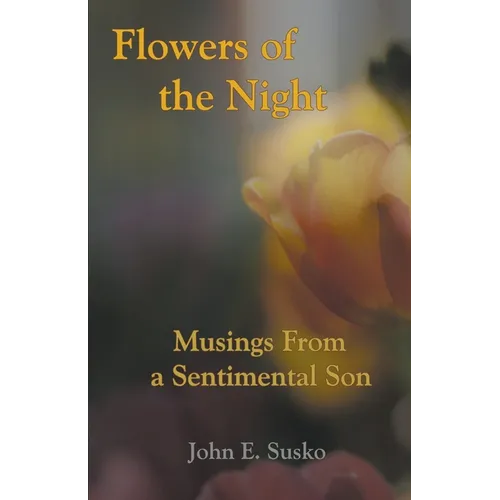 Flowers of the Night: Musings from a Sentimental Son - Paperback