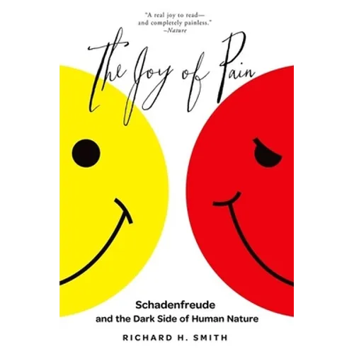 The Joy of Pain: Schadenfreude and the Dark Side of Human Nature - Paperback