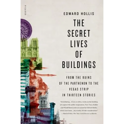 The Secret Lives of Buildings: From the Ruins of the Parthenon to the Vegas Strip in Thirteen Stories - Paperback