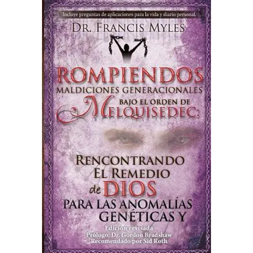 Rompiendo Maldiciones Generacionales Bajo El Orden de Melquisedec: Rencontrando El Remedio de Dios Para las Anomalías Genéticas y Generacionales - Paperback