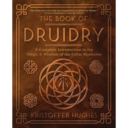 The Book of Druidry: A Complete Introduction to the Magic & Wisdom of the Celtic Mysteries - Paperback