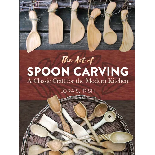 The Art of Spoon Carving: A Classic Craft for the Modern Kitchen - Paperback