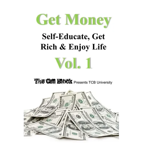 Get Money: Self-Educate, Get Rich & Enjoy Life, Vol. 1 - Paperback
