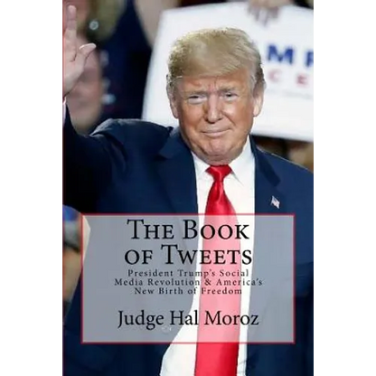 The Book of Tweets: President Trump's Social Media Revolution & America's New Birth of Freedom - Paperback
