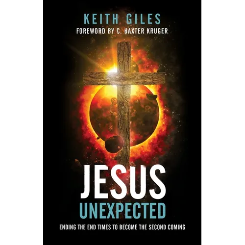Jesus Unexpected: Ending the End Times to Become the Second Coming - Paperback