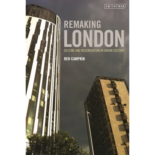 Remaking London: Decline and Regeneration in Urban Culture - Paperback
