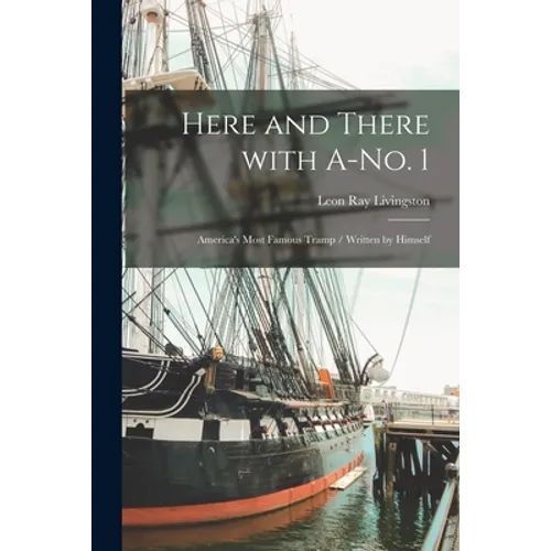 Here and There With A-no. 1: America's Most Famous Tramp / Written by Himself - Paperback