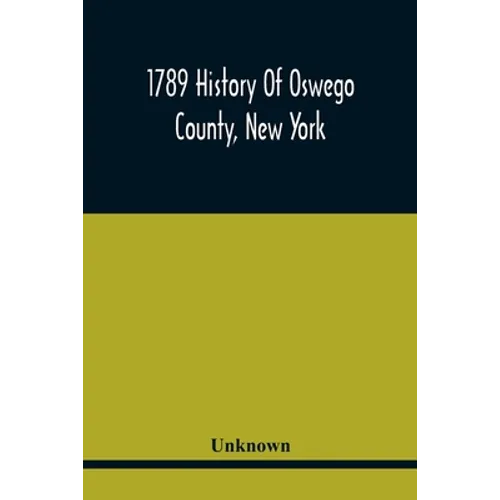 1789 History Of Oswego County, New York - Paperback