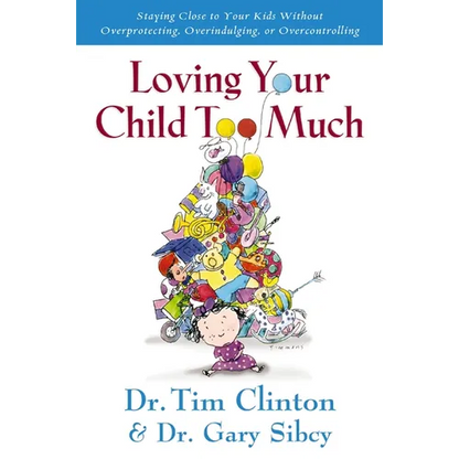 The Loving Your Child Too Much: How to Keep a Close Relationship with Your Child Without Overindulging, Overprotecting or Overcontrolling - Paperback
