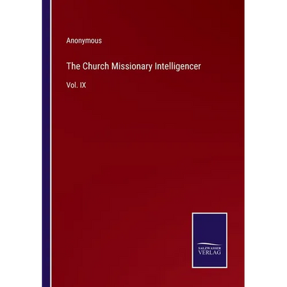 The Church Missionary Intelligencer: Vol. IX - Paperback