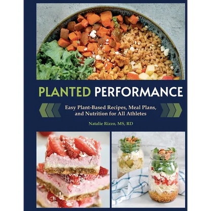 Planted Performance (Plant Based Athlete, Vegetarian Cookbook, Vegan Cookbook): Easy Plant-Based Recipes, Meal Plans, and Nutrition for All Athletes - Hardcover