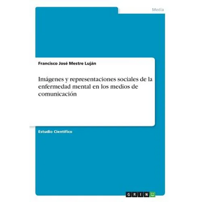 Imágenes y representaciones sociales de la enfermedad mental en los medios de comunicación - Paperback