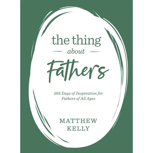 The Thing about Fathers: 365 Days of Inspiration for Fathers of All Ages - Hardcover