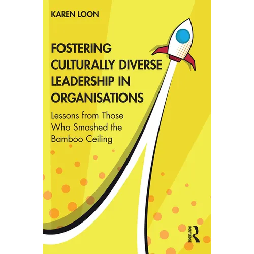 Fostering Culturally Diverse Leadership in Organisations: Lessons from Those Who Smashed the Bamboo Ceiling - Paperback