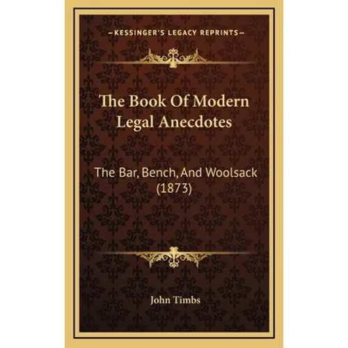 The Book Of Modern Legal Anecdotes: The Bar, Bench, And Woolsack (1873) - Hardcover