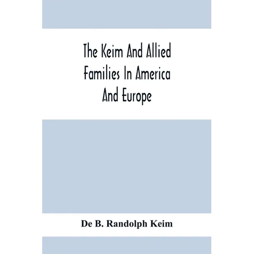 The Keim And Allied Families In America And Europe - Paperback