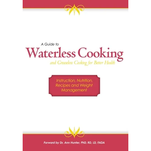 A Guide to Waterless Cooking: (and Greaseless Cooking for Better Health) - Paperback