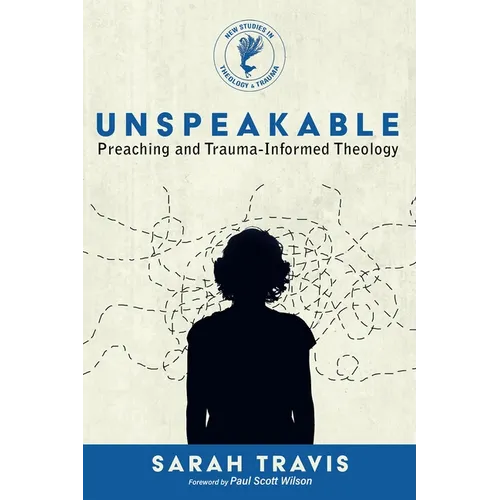 Unspeakable: Preaching and Trauma-Informed Theology - Hardcover