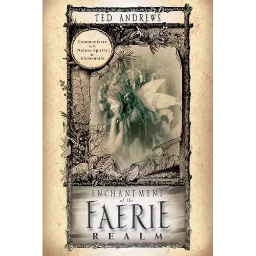 Enchantment of the Faerie Realm: Communicate with Nature Spirits & Elementals - Paperback