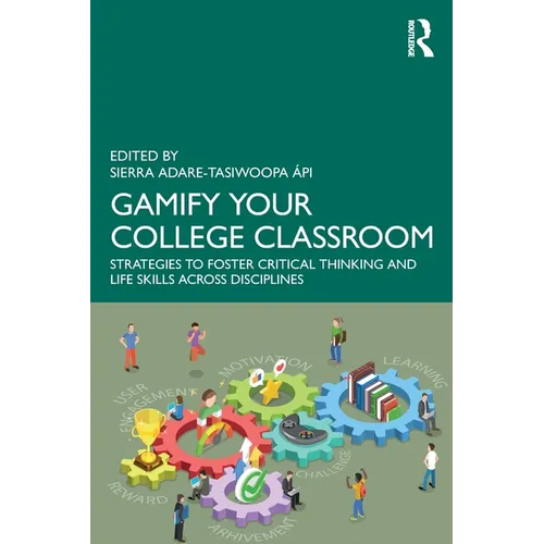 Gamify Your College Classroom: Strategies to Foster Critical Thinking and Life Skills Across Disciplines - Paperback