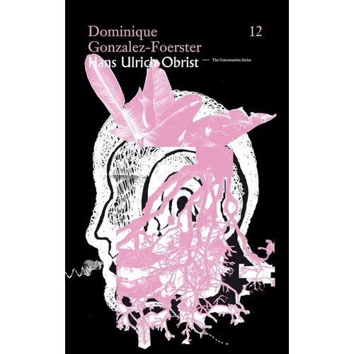 Hans Ulrich Obrist & Dominique Gonzalez-Foerster: The Conversation Series: Vol. 12 - Paperback