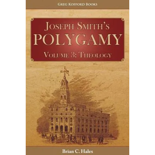 Joseph Smith's Polygamy, Volume 3: Theology - Paperback