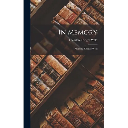 In Memory: Angelina Grimké Weld - Hardcover