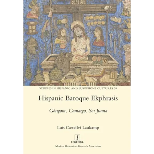 Hispanic Baroque Ekphrasis: Góngora, Camargo, Sor Juana - Paperback