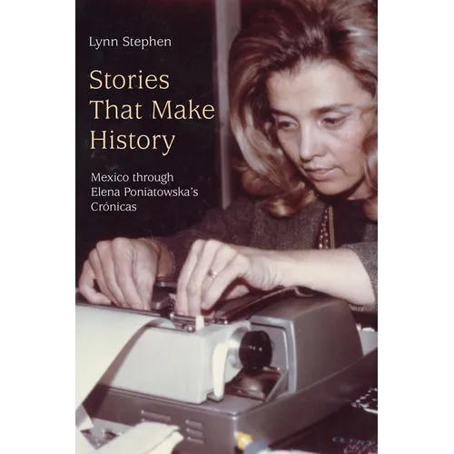 Stories That Make History: Mexico Through Elena Poniatowska's Crónicas - Paperback