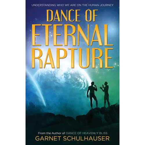 Dance of the Eternal Rapture: Understanding Who We Are on the Human Journey - Paperback