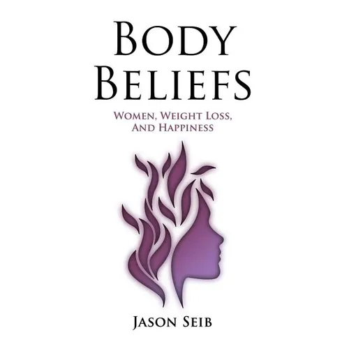 Body Beliefs - Women, Weight Loss, And Happiness - Paperback