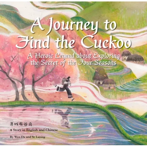 A Journey to Find the Cuckoo: A Heroic Legend about Exploring the Secret of the Four Seasons - Hardcover