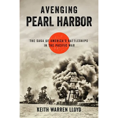 Avenging Pearl Harbor: The Saga of America's Battleships in the Pacific War - Hardcover
