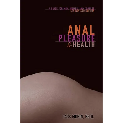 Anal Pleasure and Health: A Guide for Men, Women and Couples - Paperback